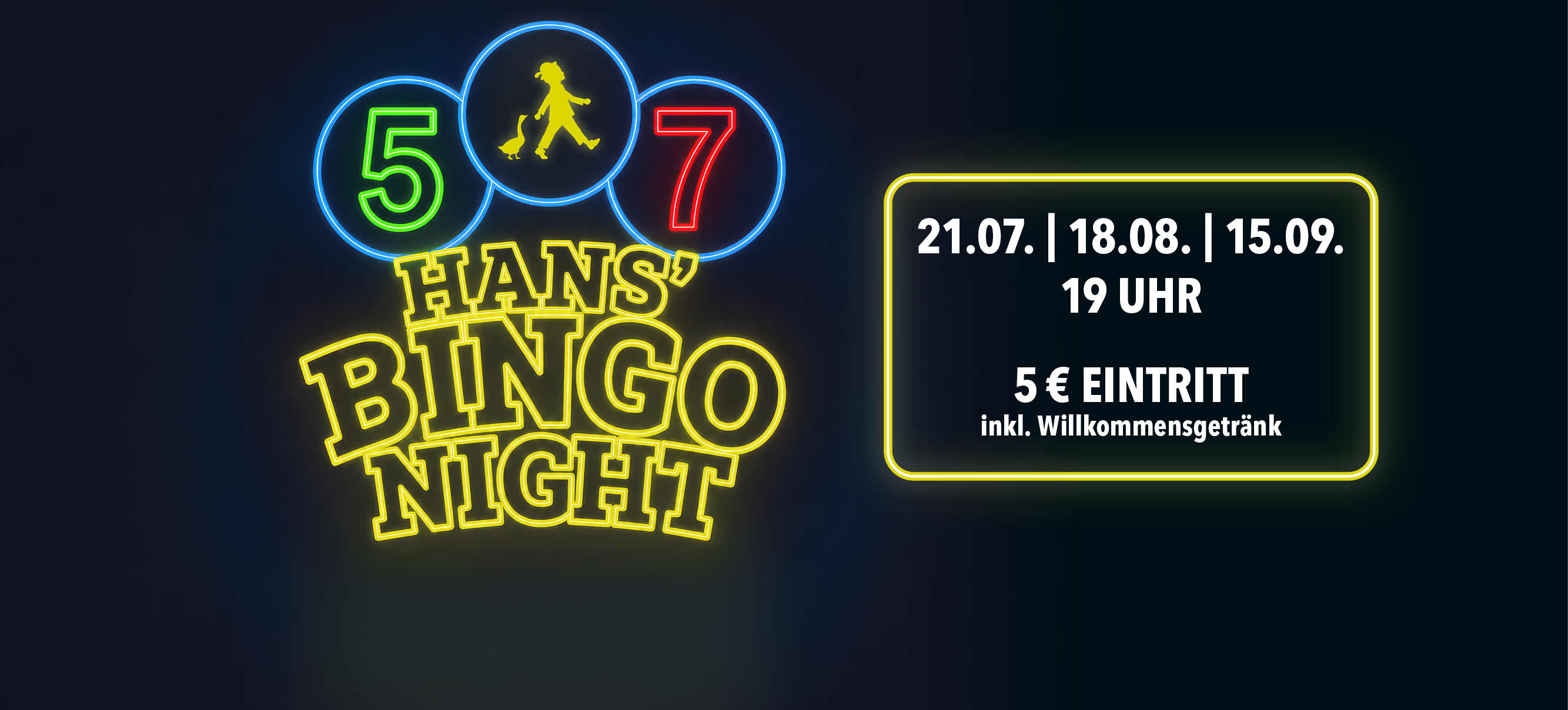 Neon-Banner für Hans' Bingo Night: Bingo-Abend am 21.07., 18.08. und 15.09. jeweils um 19 Uhr. Eintritt 5 Euro inklusive Willkommensgetränk.